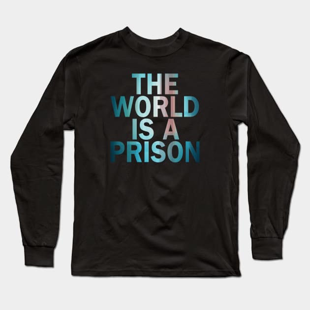The World is a Prison (aurowoch 05) Long Sleeve T-Shirt by The Glass Pixel
